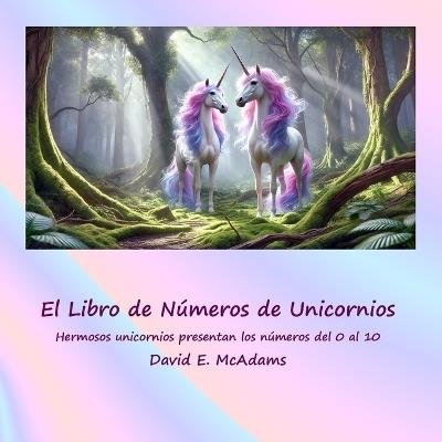 El Libro de Números de Unicornios: Hermosos unicornios presentan los números del 0 al 10 - David E McAdams - cover
