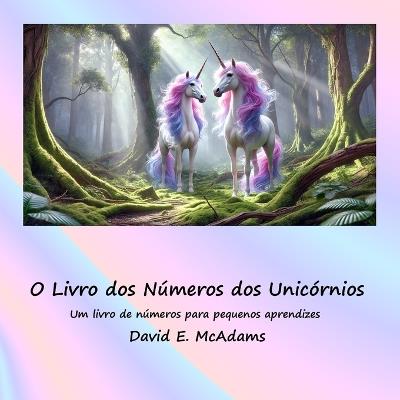 O Livro dos Números dos Unicórnios: Um livro de números para pequenos aprendizes - David E McAdams - cover