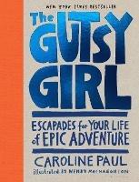 The Gutsy Girl: Escapades for Your Life of Epic Adventure - Caroline Paul - cover