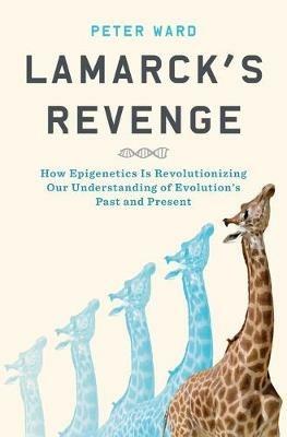 Lamarck's Revenge: How Epigenetics Is Revolutionizing Our Understanding of Evolution's Past and Present - Peter Ward - cover