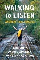 Walking to Listen: 4,000 Miles Across America, One Story at a Time - Andrew Forsthoefel - cover