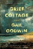 Grief Cottage: A Novel - Gail Godwin - cover