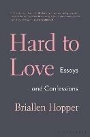 Hard to Love: Essays and Confessions - Briallen Hopper - cover