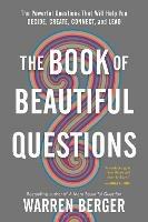 The Book of Beautiful Questions: The Powerful Questions That Will Help You Decide, Create, Connect, and Lead