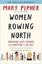 Women Rowing North: Navigating Life's Currents and Flourishing As We Age