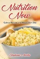 Nutrition Now: Quinoa Recipes and Metabolism Diet - Stephanie Martin,Ross Irene - cover