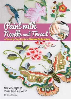 Paint with Needle and Thread: A Step-by-Step Guide to Chinese Embroidery - Shuang Qiao - cover