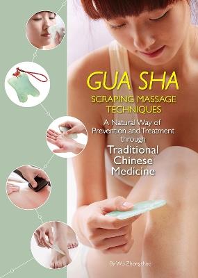 Gua Sha Scraping Massage Techniques: A Natural Way of Prevention and Treatment through Traditional Chinese Medicine - Zhongchao Wu - cover