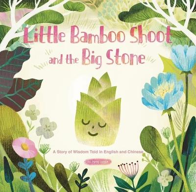 Little Bamboo Shoot and the Big Stone: A Story of Wisdom Told in English and Chinese - Lingjie Zhang - cover