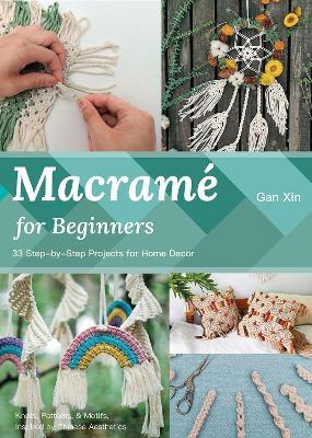Macrame for Beginners: 33 Step-by-Step Projects for Home Decor - Gan Xin - cover