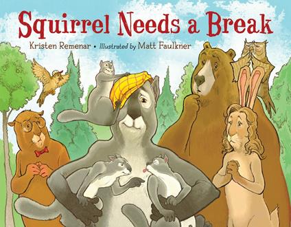 Squirrel Needs a Break - Kristen Remenar,Matt Faulkner - ebook
