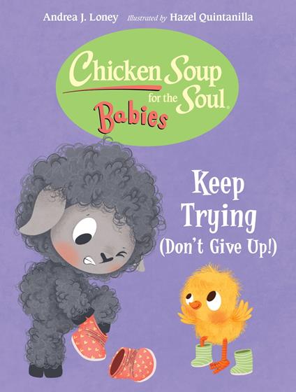 Chicken Soup for the Soul BABIES: Keep Trying (Dont Give Up!) - Andrea J. Loney,Hazel Quintanilla - ebook