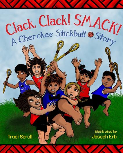 Clack, Clack! Smack! A Cherokee Stickball Story - Traci Sorell,Joseph Erb - ebook