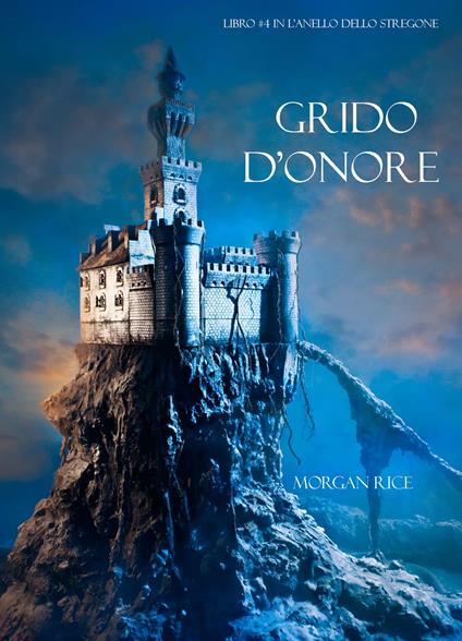Grido d’Onore (Libro #4 in L’Anello dello Stregone) - Morgan Rice - ebook