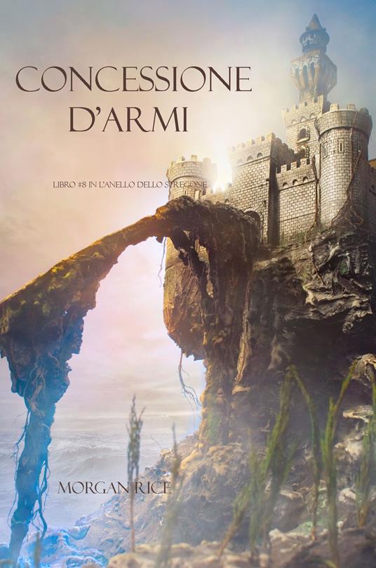 Concessione D’armi (Libro #8 In L’anello Dello Stregone) - Morgan Rice - ebook