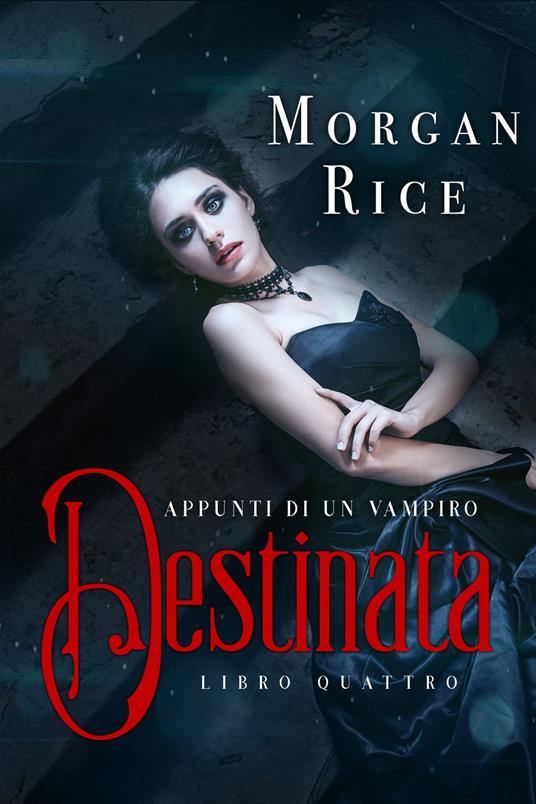 Destinata (Libro #4 In Appunti Di Un Vampiro) - Morgan Rice - ebook