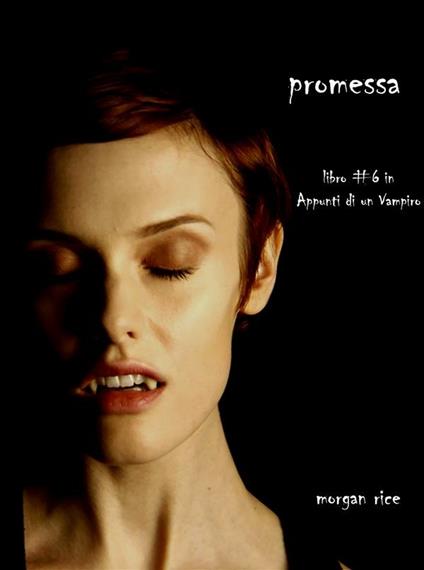 Promessa. Appunti di un vampiro. Vol. 6 - Morgan Rice - ebook