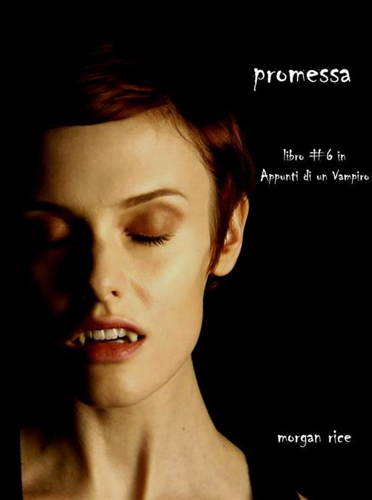 Promessa. Appunti di un vampiro. Vol. 6 - Morgan Rice - ebook