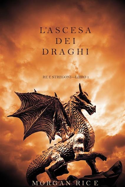 L' ascesa dei draghi. Re e stregoni. Vol. 1 - Morgan Rice - ebook