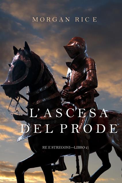 L’ascesa Del Prode (Re e Stregoni—Libro 2) - Morgan Rice - ebook