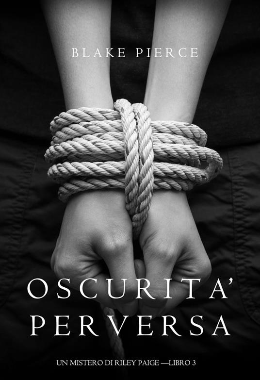 Oscurita’ Perversa (Un Mistero di Riley Paige —Libro 3) - Blake Pierce - ebook