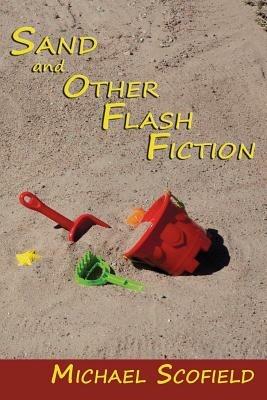 Sand and Other Flash Fiction, Short Stories - Michael Scofield - cover