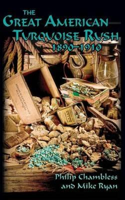 The Great American Turquoise Rush, 1890-1910, Hardcover - Philip Chambless,Mike Ryan - cover