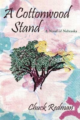 A Cottonwood Stand: A Novel of Nebraska - Chuck Redman - cover