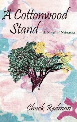 A Cottonwood Stand: A Novel of Nebraska - Chuck Redman - cover