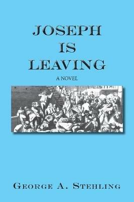 Joseph is Leaving - George A Stehling - cover