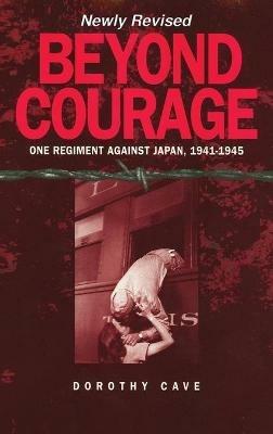 Beyond Courage: One Regiment Against Japan, 1941-1945 - Dorothy Cave - cover