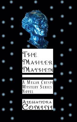 The Mahler Mayhem: A Megan Crespi Mystery Series Novel - Alessandra Comini - cover