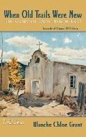 When Old Trails Were New: The Story of Taos, New Mexico, Facsimile of Original 1934 Edition - Blanche Chloe Grant - cover