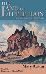 The Land of Little Rain: Facsimile of original 1904 edition