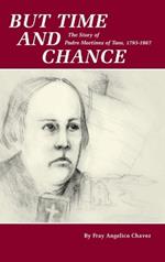 But Time and Chance: The Story of Padre Martinez of Taos, 1793-1867