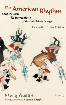 The American Rhythm: Studies and Reexpressions of Amerindian Songs; Facsimile of 1930 edition - Mary Austin - cover