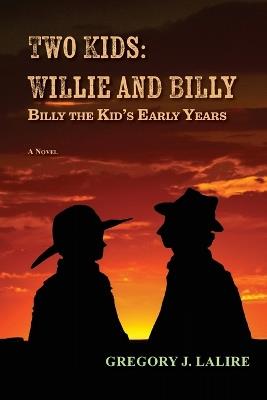Two Kids: Willie and Billy: Billy the Kid's Early Years - Gregory J Lalire - cover