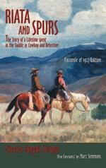 Riata and Spurs: The Story of a Lifetime spent in the Saddle as Cowboy and Detective