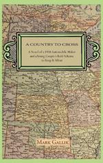 A Country to Cross: A Novel of a 1908 Automobile Maker and a Young Couple's Bold Scheme to Keep It Afloat