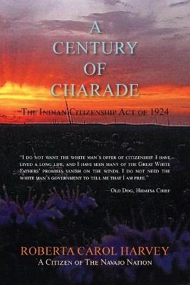 A Century of Charade (softcover): The Indian Citizenship Act of 1924 - Roberta Carol Harvey - cover