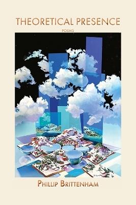 Theoretical Presence: Poems - Phillip Brittenham - cover