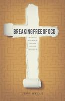 Breaking Free of OCD: My Battle With Mental Pain and How God Rescued Me - Jeff Wells - cover