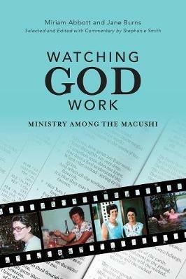 Watching God Work: Ministry among the Macushi - Miriam Abbott - cover