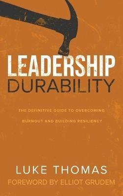Leadership Durability: The Definitive Guide to Overcoming Burnout and Building Resiliency - Luke Thomas - cover