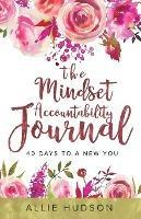The Mindset Accountability Journal: 40 Days to a New You - Allie Hudson - cover