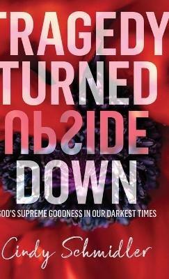Tragedy Turned Upside Down - Cindy Schmidler - cover