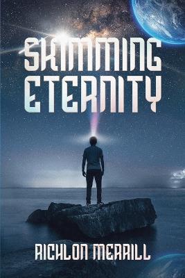 Skimming Eternity: The Astonishing and Revelatory Discovery from Neutrinos and Thought Transmission - Richlon Merrill - cover