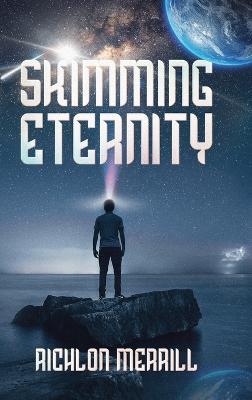 Skimming Eternity: The Astonishing and Revelatory Discovery from Neutrinos and Thought Transmission - Richlon Merrill - cover