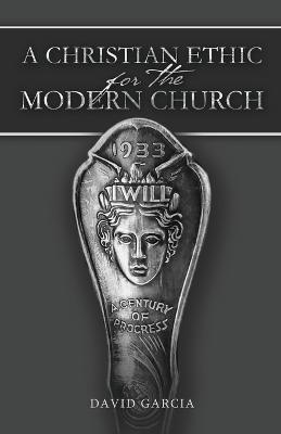 A Christian Ethic for the Modern Church - David Garcia - cover