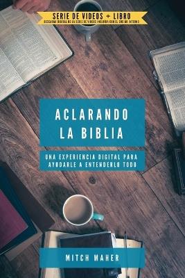 Aclarando La Biblia: Una experiencia digital para ayudarle a entenderlo todo - Mitch Maher - cover